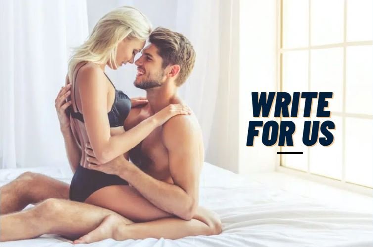 Sex Write For Us – Submit A Guest Post 